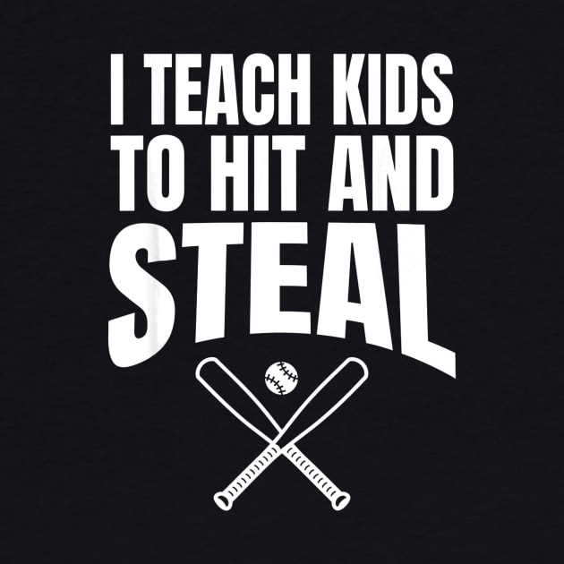 I Teach Kids to Hit and Steal - Baseball Coach by Chicu